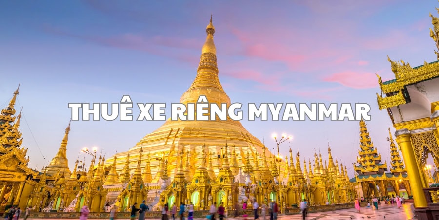 THUÊ XE RIÊNG MYANMAR