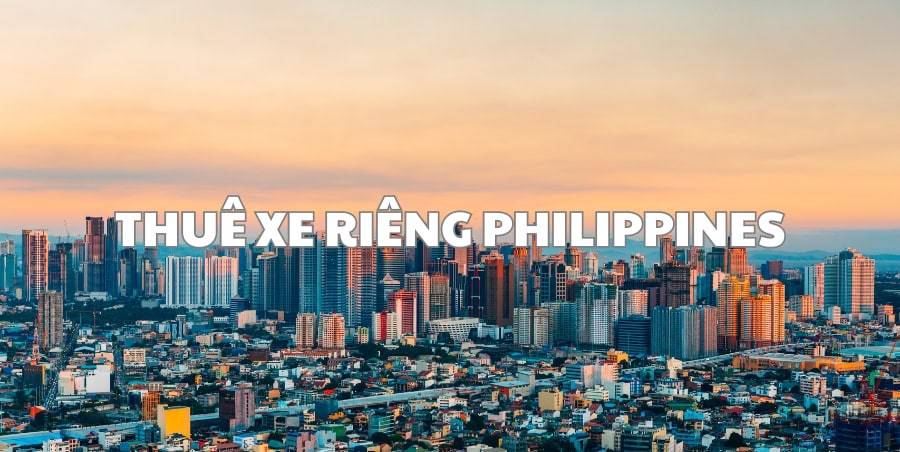 THUÊ XE RIÊNG PHILIPPINES