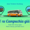 vé xe đi campuchia đại lý bán vé xe đi campuchia tuyến xe buýt đi campuchia xe buýt từ hà tiên đi kep mất bao lâu