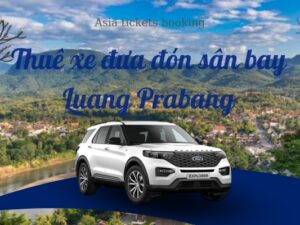 Thuê Xe Đưa Đón Sân Bay Luang Prabang Đến Khách Sạn