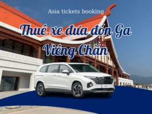 Thuê Xe Đưa Đón Từ Ga Viêng Chăn Về Khách Sạn & Ngược Lại