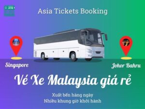 Cách đi từ Singapore sang Johor Bahru, kinh nghiệm đặt vé, khởi hành hàng ngày, đại lý bán vé xe Malaysia giá rẻ ở Việt Nam, khách mua online giảm ngay 15%